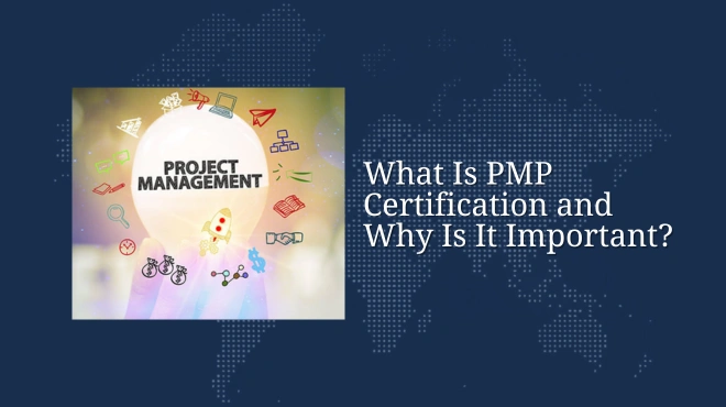 What Is PMP Certification and Why Is It Important?